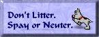 Don't litter.  Spay or Neuter.